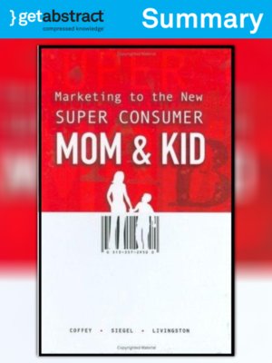 cover image of Marketing to the New Super Consumer Mom & Kid (Summary)